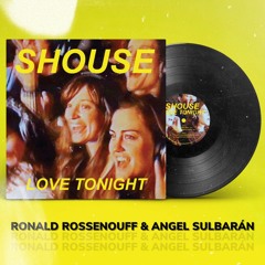 S.H.O.U.S.E - LOVE TONIGHT (RONALD ROSSENOUFF X ANGEL SULBARAN PVT REMIX)"FREE DOWNLOAD"