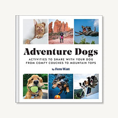 READ PDF 📨 Adventure Dogs: Activities to Share with Your Dog―from Comfy Couches to M