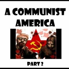 A communist America (Part 2)