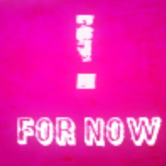 For Now (Prod. BAD9INE)