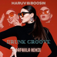 MARUV & BOOSIN — Drunk Groove (Dafqula Remix)
