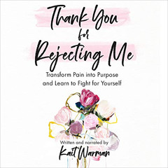 Read PDF 📒 Thank You for Rejecting Me: Transform Pain into Purpose and Learn to Figh