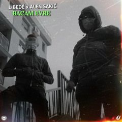 LIBEDÉ x ALEN SAKIĆ - BACAM EVRE