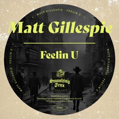 MATT GILLESPIE - Feelin U  [ST312] Smashing Trax / 15th March 2024