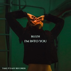 BLEZH - I'm Into You (Original Mix)