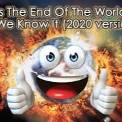 Its The End Of The World As We Know It (2020 Parody Version) by Jonny Smokes
