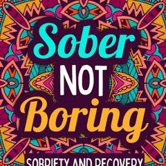 EPUB READ Sober Not Boring: Sobriety & Recovery Coloring Book | Alcohol Anonymous | M