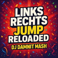Links Rechts Jump Reloaded (DJ Damnit MASH)