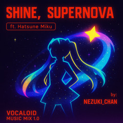 Hatsune Miku's - Shine, Supernova | Vocaloid Music Mix 1.0