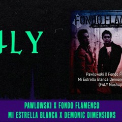 Pawlowski X Fondo Flamenco  Mi Estrella Blanca Demonic Dimensions F4LY Mashup 320kbps