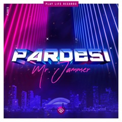 Mr. Jammer - Pardesi (Original Mix) | © Play Life Records