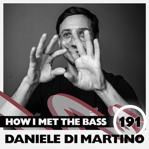 Daniele Di Martino - HOW I MET THE BASS #191