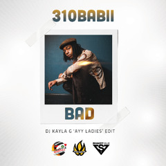 310babii ft. James Brown - Bad (DJ Kayla G 'Ayy Ladies' Edit)