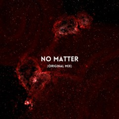 NO MATTER - (FREE DL)