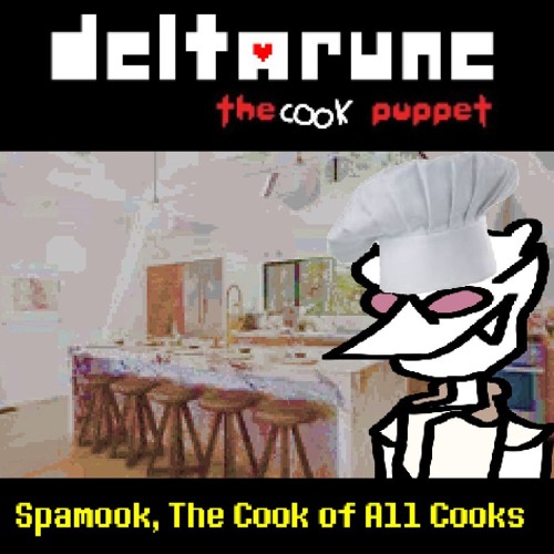 [Deltarune: The Cook Puppet] - Spamook, The Cook of All Cooks
