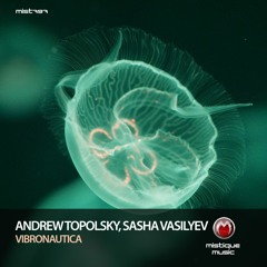 Andrew Topolsky, Sasha Vasilyev - Vibronautica (Original Mix)