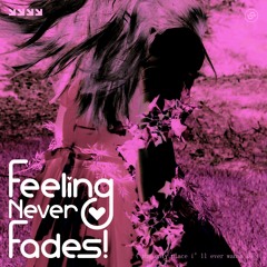 Feeling Never Fades