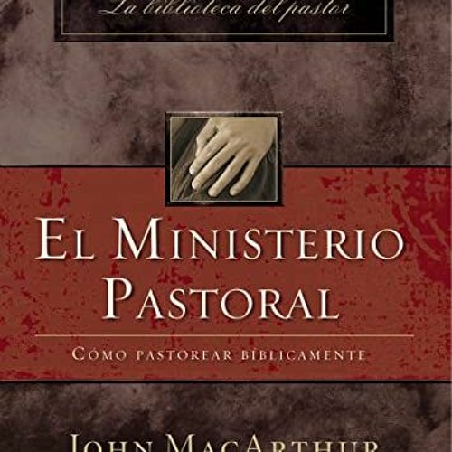 [READ] [EPUB KINDLE PDF EBOOK] El ministerio pastoral: Cómo pastorear bíblicamente (Spanish Editio