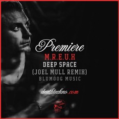 DT:Premiere | M.R.E.U.X - Deep Space (Joel Mull Remix) [Blumoog Music]