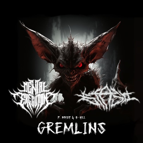 F.- Noize S-Kill - Gremlins (Stash & Mental Execution Edit)