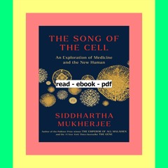 Read [ebook] [pdf] The Song of the Cell An Exploration of Medicine and the New Human
