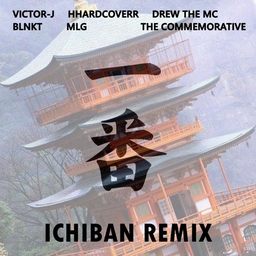 Ichiban Remix (feat. HHARDCOVERR, Drew The MC, the commemorative, BLNKT & MLG)[Prod. Victor-J]