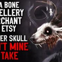 'I’m a bone jewellery merchant on Etsy; The deer skull wasn’t mine to take' Creepypasta