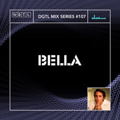 DGTL Mix Series #107 - BELLA