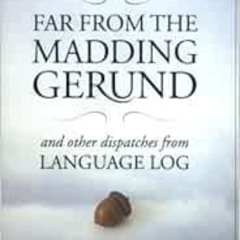 [VIEW] EPUB 💕 Far from the Madding Gerund: And Other Dispatches from Language Log by