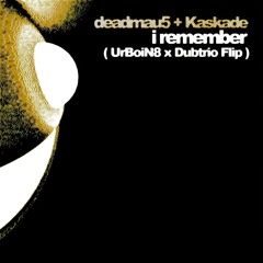 deadmau5 & Kaskade - I Remember (UrBoiN8 & Dubtrio Flip)