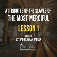 01 - Attributes Of The Slaves Of The Most Merciful | Rayaan Barker | Stoke
