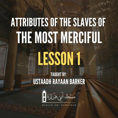 01 - Attributes Of The Slaves Of The Most Merciful | Rayaan Barker | Stoke
