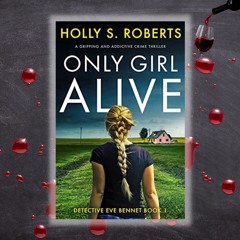 Holly S. Roberts & ONLY GIRL ALIVE With Pamela Fagan Hutchins On Crime & Wine