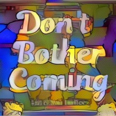 Don't Bother Coming