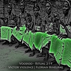 Victor Violence | Florian Binaural -- Voodoo - Ritual 219 @ Fnoob - Techno Radio