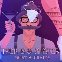 Trak B & Sinistar - Sippin' and Talking (Original Mix)