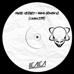 House Heroes - Magic Orgasm V2 (Licaica Edit)