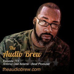Episode - 111 - Beat Producer Antonio Dee Adams