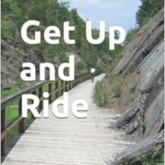 DOWNLOAD KINDLE 📖 Get Up and Ride: a story of two friends and a cycling adventure on