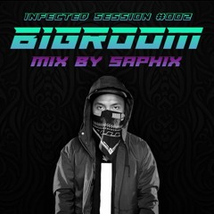 Infected Session #002 Bigroom Mix By Saphix