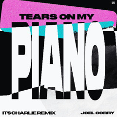 Tears On My Piano (It's Charlie Remix)