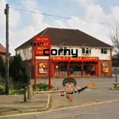 corny (chip shop remix)