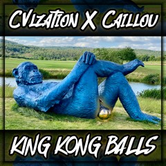 Cvlzation X Caillou - King Kong Balls (Clip)
