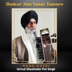 Thakur Aiso Naam Tumaro | Live | Ustad Shaminder Pal Singh | Raag Gujari | Tanti Saaz |