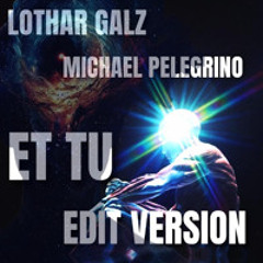 Lothar Galz / Michael Pelegrino ET TU Edit Version