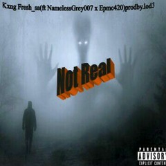 Not Real (Ft NamelessGrey007 x Epmc420)Prodby.Lod3
