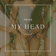 My Head ( PRIME )