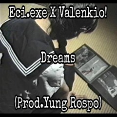Eci.exe x Valenkio-Dreams(prod.yung rospo)