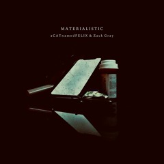 Materialistic - aCATnamedFELIX & Zack Gray