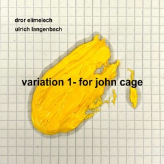 Variation   1   -   For   John   Cage  -   Collaboration  - Ulrich  Langenbach  and  Dror  Elimelech
